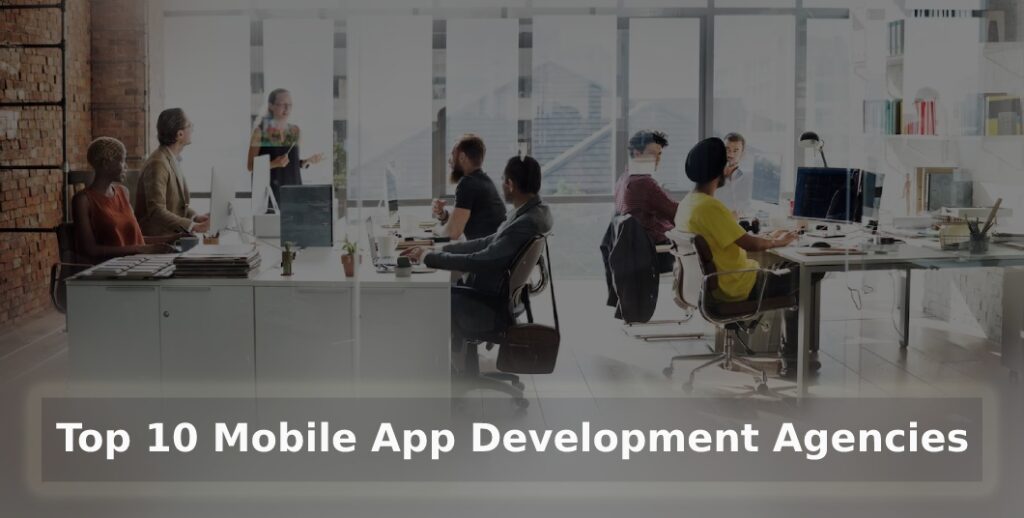 Top 10 Mobile App Development Agencies in India